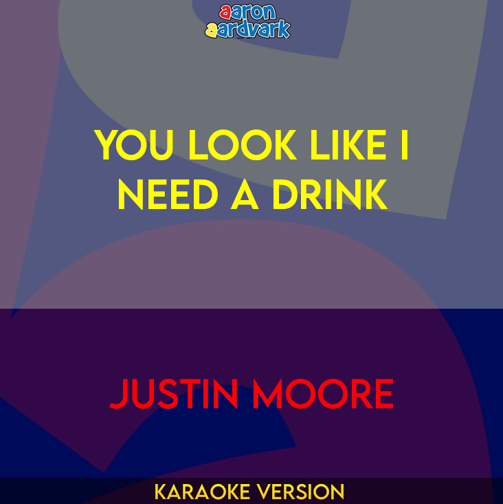 You Look Like I Need A Drink - Justin Moore