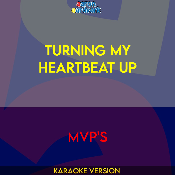 Turning My Heartbeat Up - MVP's