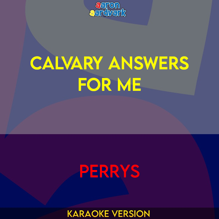 Calvary Answers For Me - Perrys