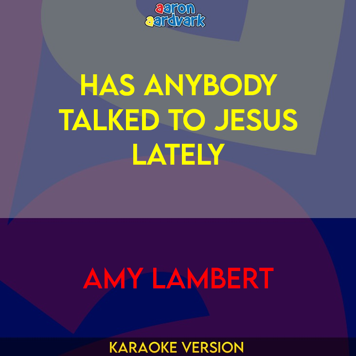 Has Anybody Talked To Jesus Lately - Amy Lambert