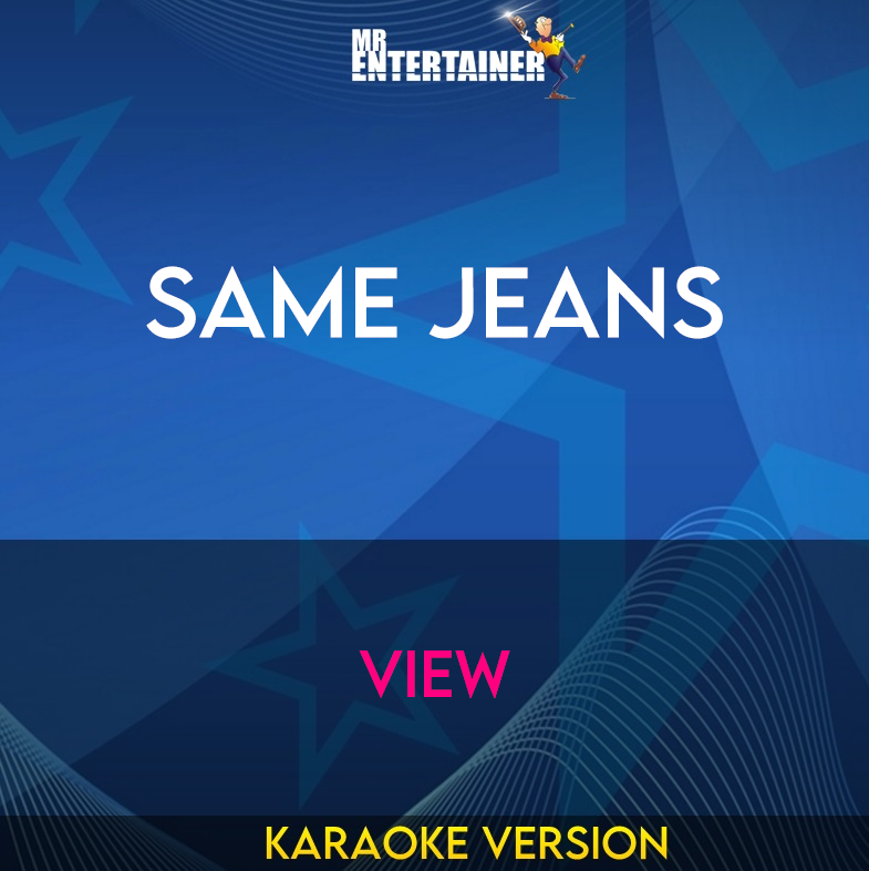 Same Jeans - View (Karaoke Version) from Mr Entertainer Karaoke