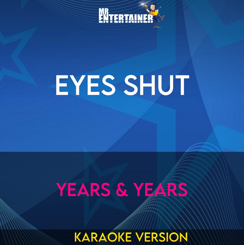 Eyes Shut - Years & Years (Karaoke Version) from Mr Entertainer Karaoke