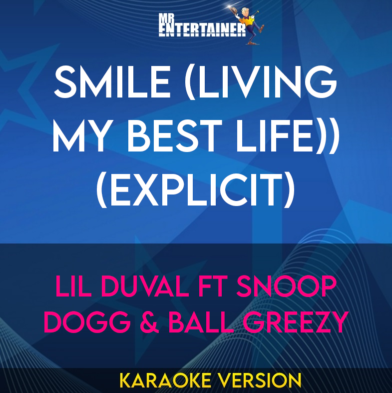 Smile (Living My Best Life)) (explicit) - Lil Duval ft Snoop Dogg & Ball Greezy (Karaoke Version) from Mr Entertainer Karaoke