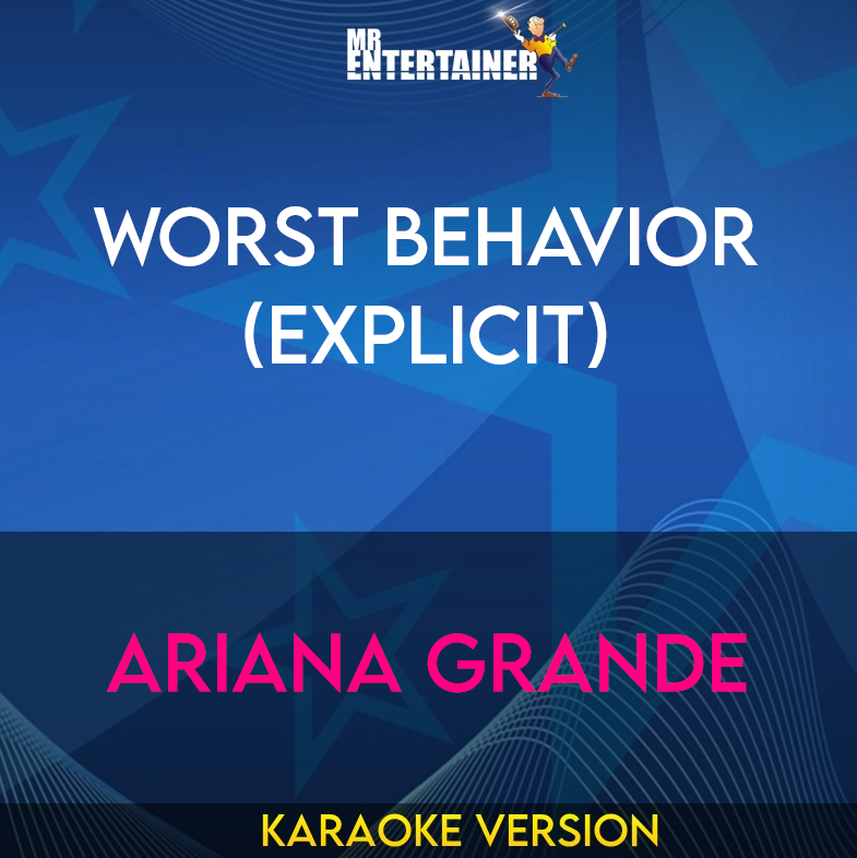 Worst Behavior (explicit) - Ariana Grande (Karaoke Version) from Mr Entertainer Karaoke
