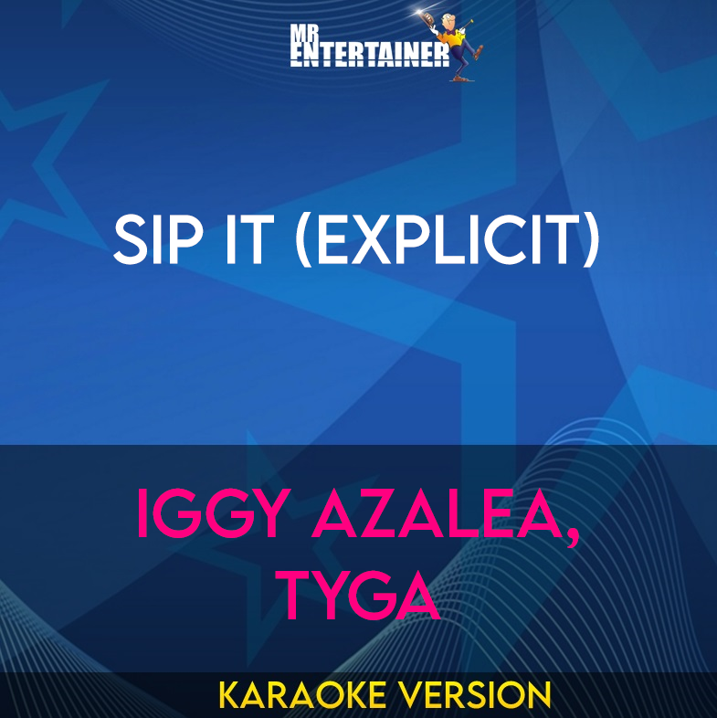 Sip It (explicit) - Iggy Azalea, Tyga (Karaoke Version) from Mr Entertainer Karaoke