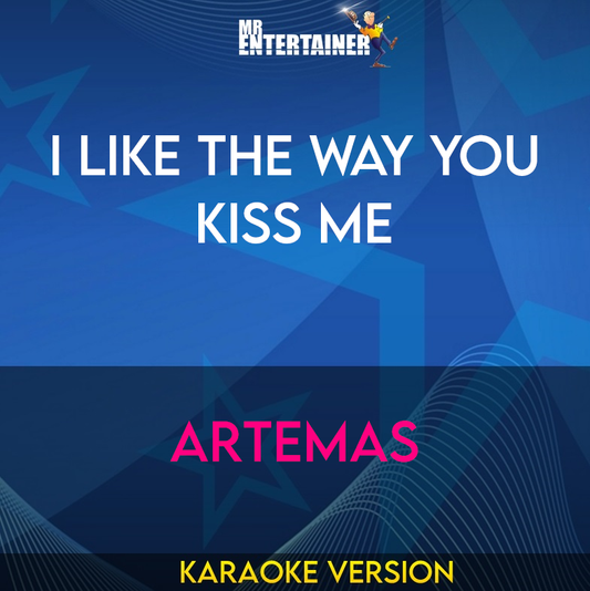 I Like The Way You Kiss Me - Artemas