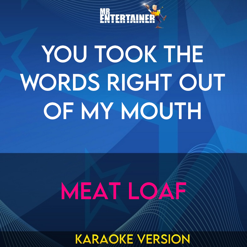 You Took The Words Right Out Of My Mouth - Meat Loaf (Karaoke Version) from Mr Entertainer Karaoke