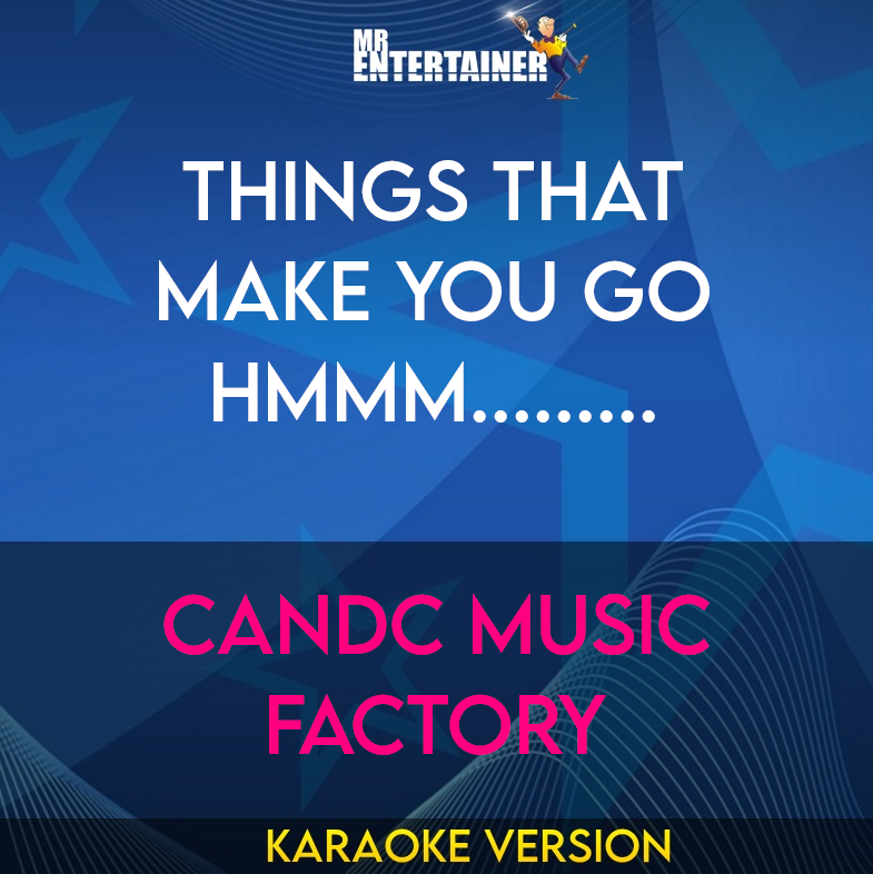 Things That Make You Go Hmmm......... - CandC Music Factory (Karaoke Version) from Mr Entertainer Karaoke