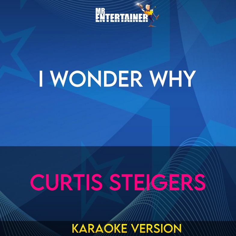 I Wonder Why - Curtis Steigers (Karaoke Version) from Mr Entertainer Karaoke