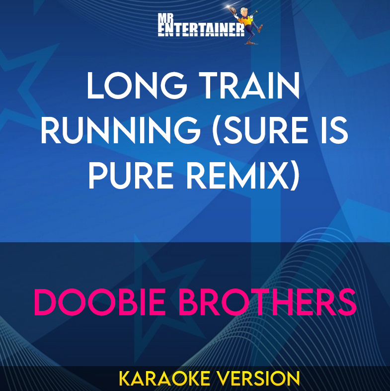 Long Train Running (Sure Is Pure Remix) - Doobie Brothers (Karaoke Version) from Mr Entertainer Karaoke