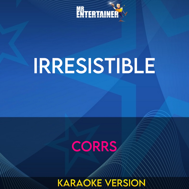 Irresistible - Corrs (Karaoke Version) from Mr Entertainer Karaoke