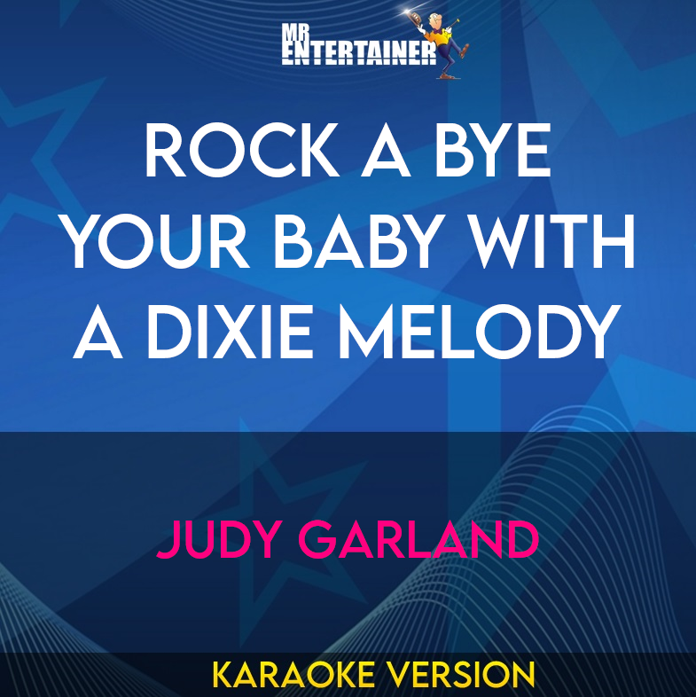 Rock A Bye Your Baby With A Dixie Melody - Judy Garland (Karaoke Version) from Mr Entertainer Karaoke
