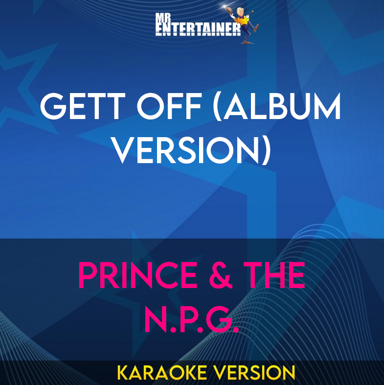 Gett Off (album version) - Prince & The N.P.G. (Karaoke Version) from Mr Entertainer Karaoke