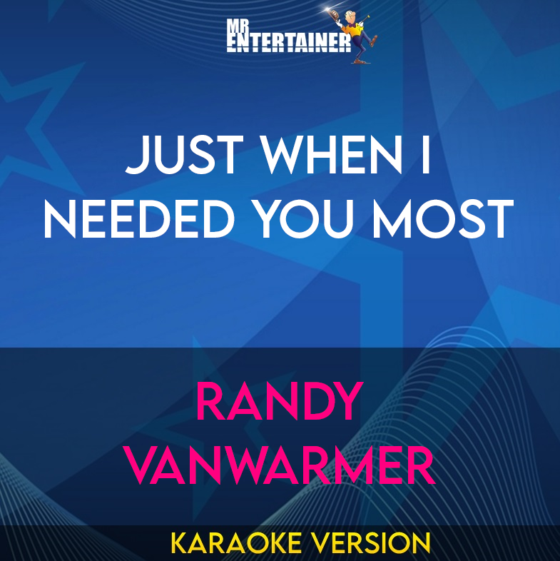 Just When I Needed You Most - Randy Vanwarmer (Karaoke Version) from Mr Entertainer Karaoke