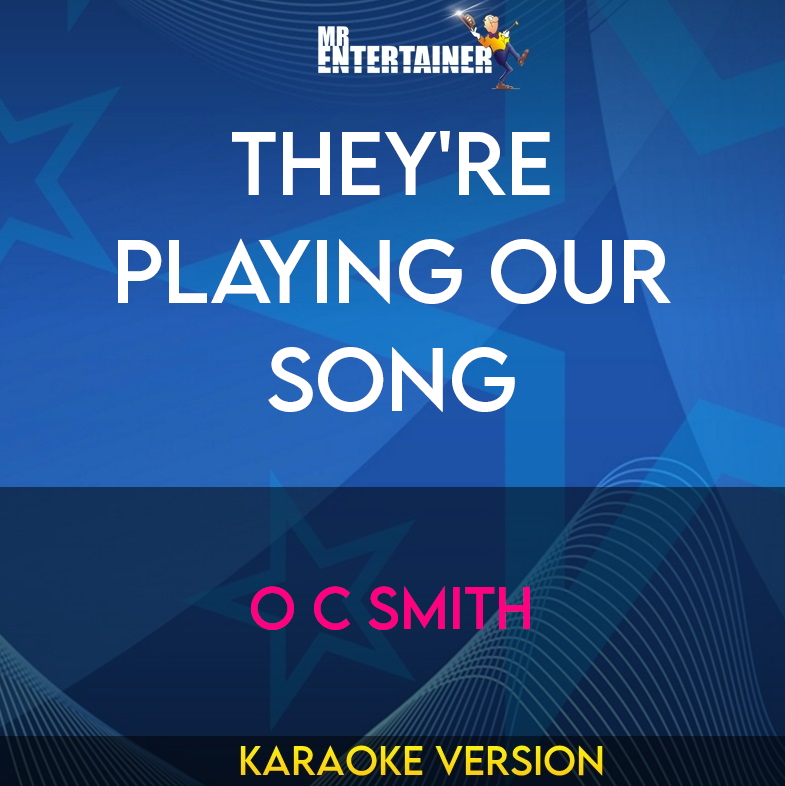 They're Playing Our Song - O C Smith (Karaoke Version) from Mr Entertainer Karaoke