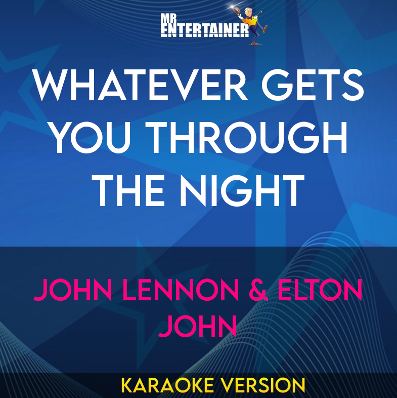 Whatever Gets You Through The Night - John Lennon & Elton John (Karaoke Version) from Mr Entertainer Karaoke