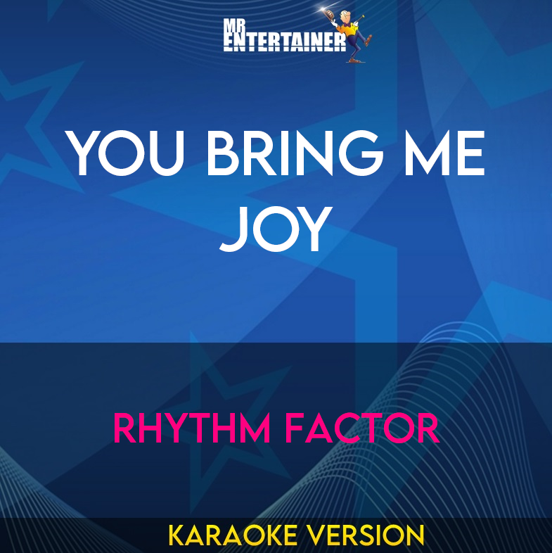 You Bring Me Joy - Rhythm Factor (Karaoke Version) from Mr Entertainer Karaoke