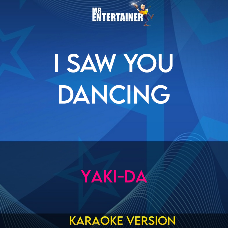 I Saw You Dancing - Yaki-da (Karaoke Version) from Mr Entertainer Karaoke