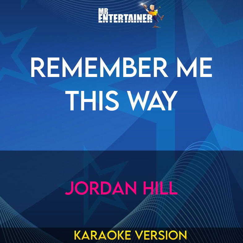 Remember Me This Way - Jordan Hill (Karaoke Version) from Mr Entertainer Karaoke