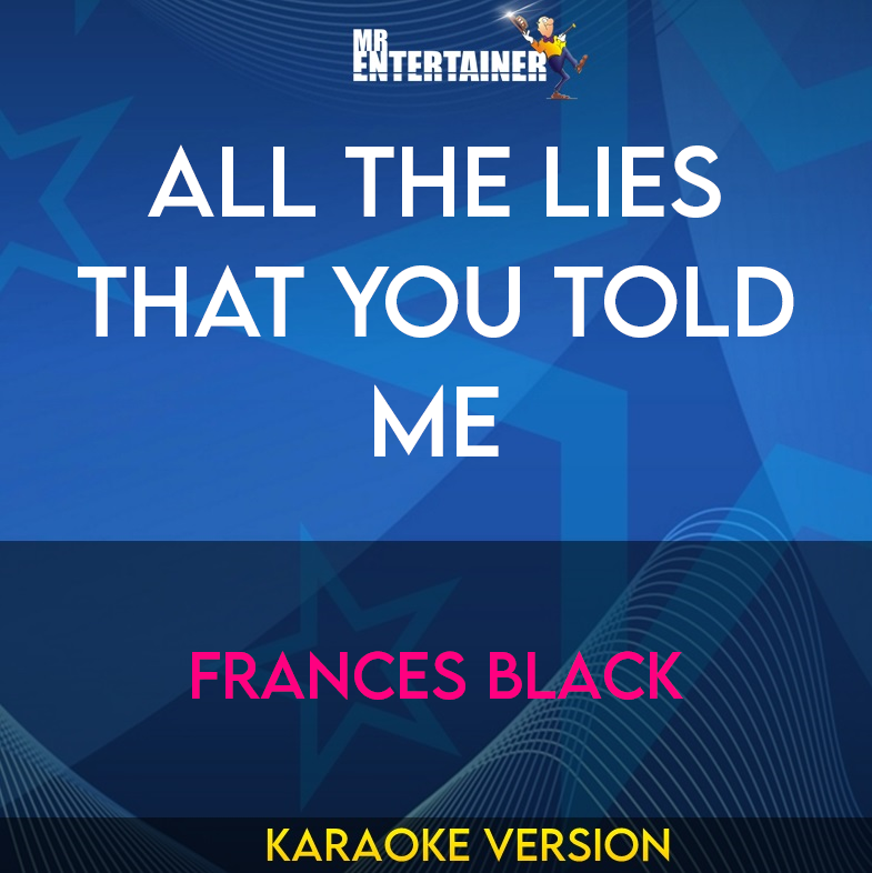 All The Lies That You Told Me - Frances Black (Karaoke Version) from Mr Entertainer Karaoke