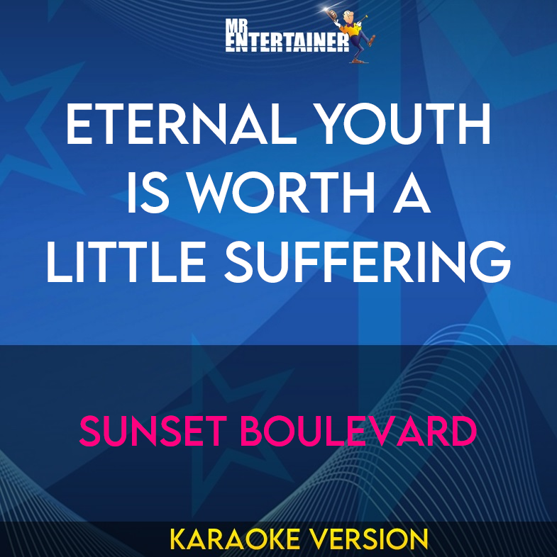Eternal Youth Is Worth A Little Suffering - Sunset Boulevard (Karaoke Version) from Mr Entertainer Karaoke