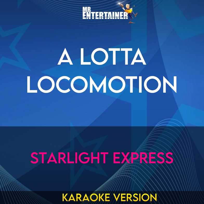 A Lotta Locomotion - Starlight Express (Karaoke Version) from Mr Entertainer Karaoke