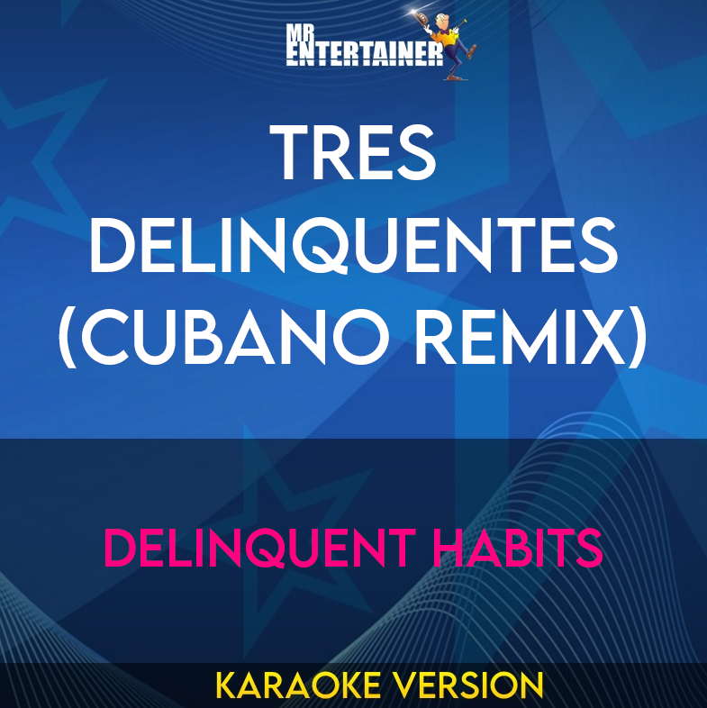 Tres Delinquentes (cubano Remix) - Delinquent Habits (Karaoke Version) from Mr Entertainer Karaoke
