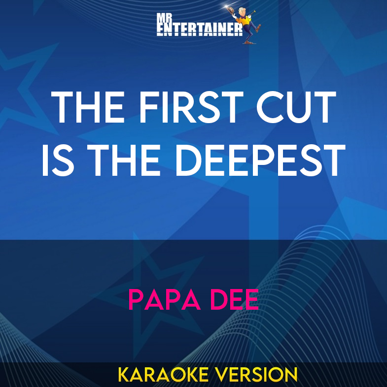 The First Cut Is The Deepest - Papa Dee (Karaoke Version) from Mr Entertainer Karaoke