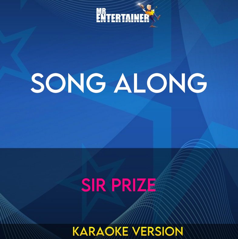 Song Along - Sir Prize (Karaoke Version) from Mr Entertainer Karaoke