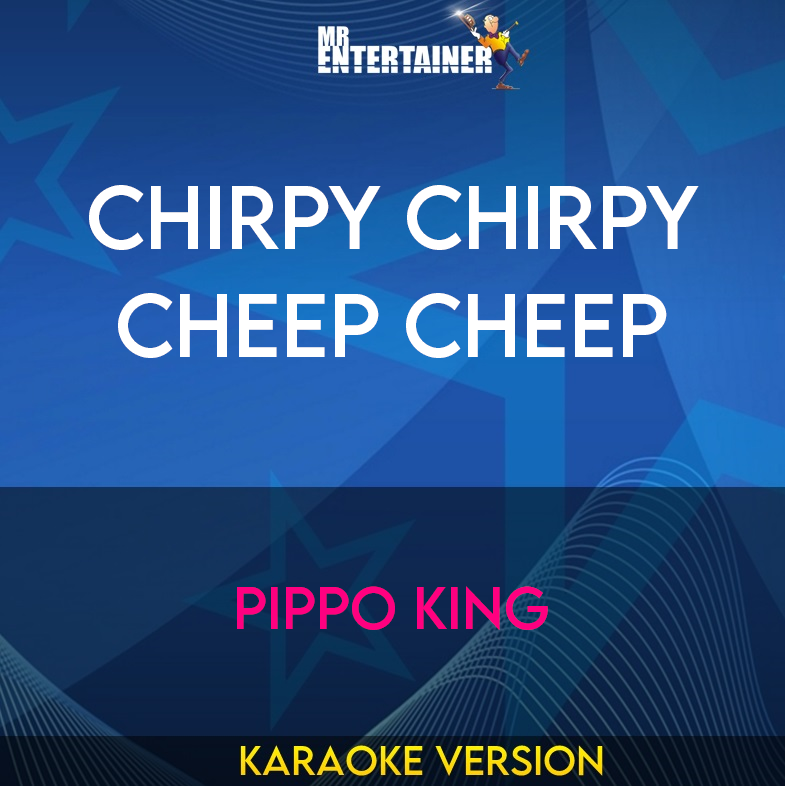 Chirpy Chirpy Cheep Cheep - Pippo King (Karaoke Version) from Mr Entertainer Karaoke