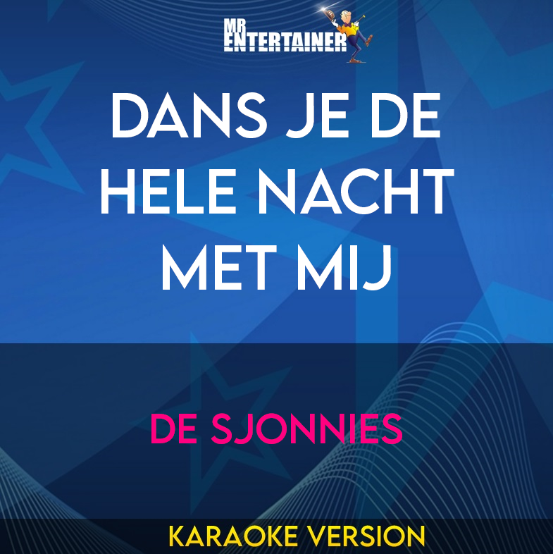 Dans Je De Hele Nacht Met Mij - De Sjonnies (Karaoke Version) from Mr Entertainer Karaoke