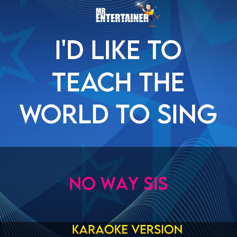 I'd Like To Teach The World To Sing - No Way Sis (Karaoke Version) from Mr Entertainer Karaoke