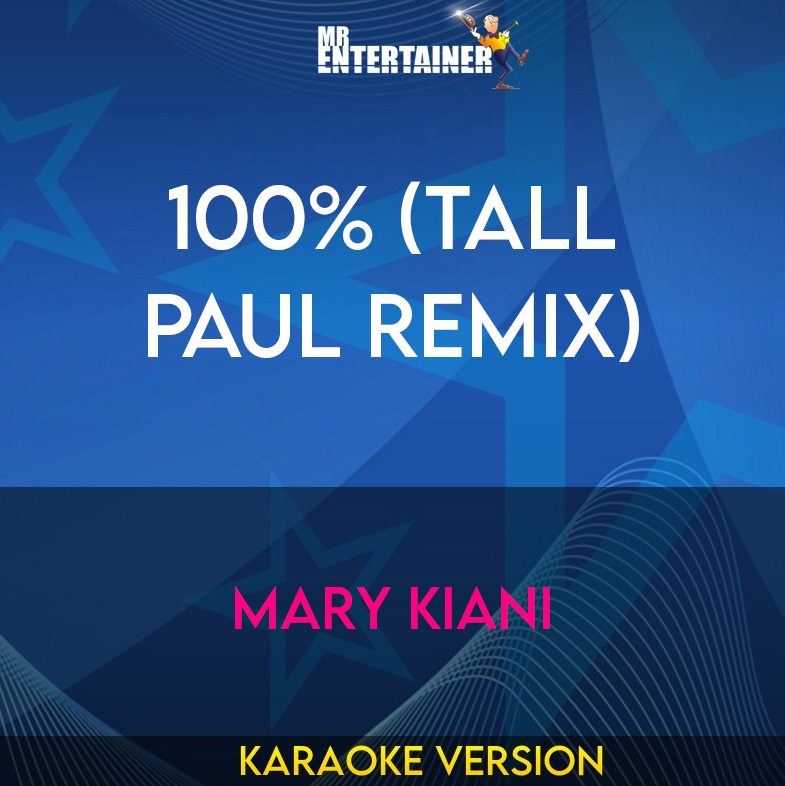 100% (Tall Paul Remix) - Mary Kiani (Karaoke Version) from Mr Entertainer Karaoke