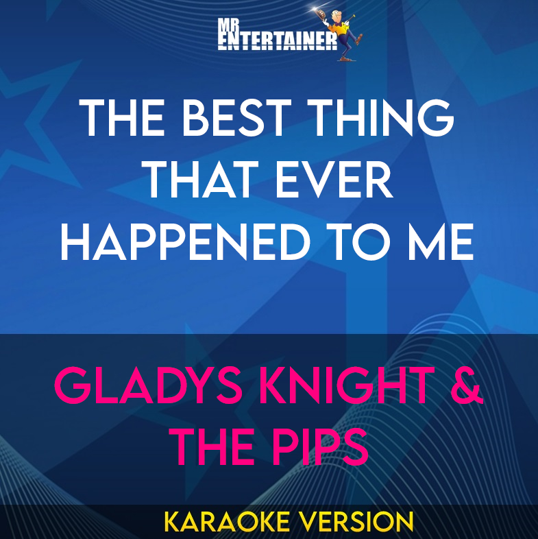 The Best Thing That Ever Happened To Me - Gladys Knight & The Pips (Karaoke Version) from Mr Entertainer Karaoke