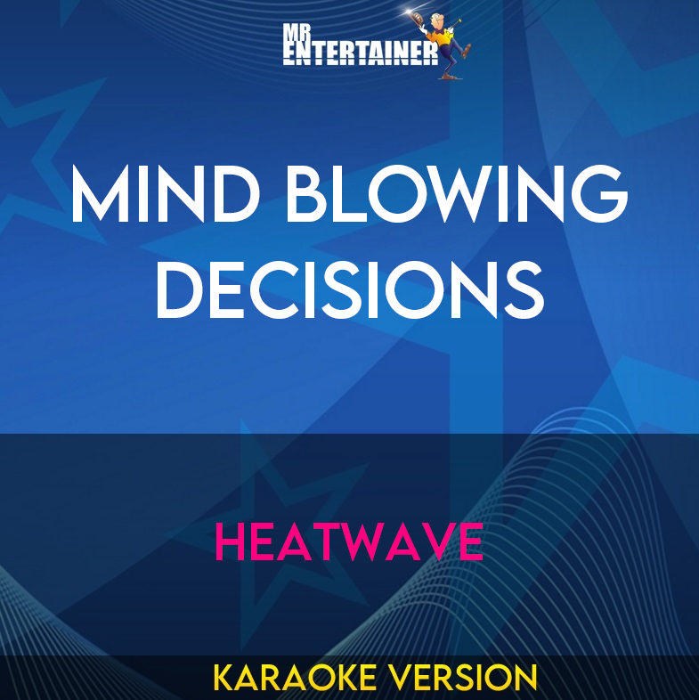Mind Blowing Decisions - Heatwave (Karaoke Version) from Mr Entertainer Karaoke