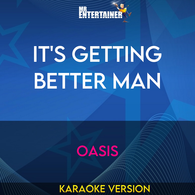 It's Getting Better Man - Oasis (Karaoke Version) from Mr Entertainer Karaoke