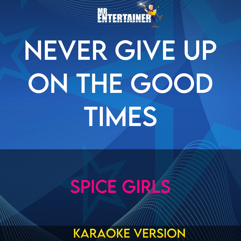 Never Give Up On The Good Times - Spice Girls (Karaoke Version) from Mr Entertainer Karaoke