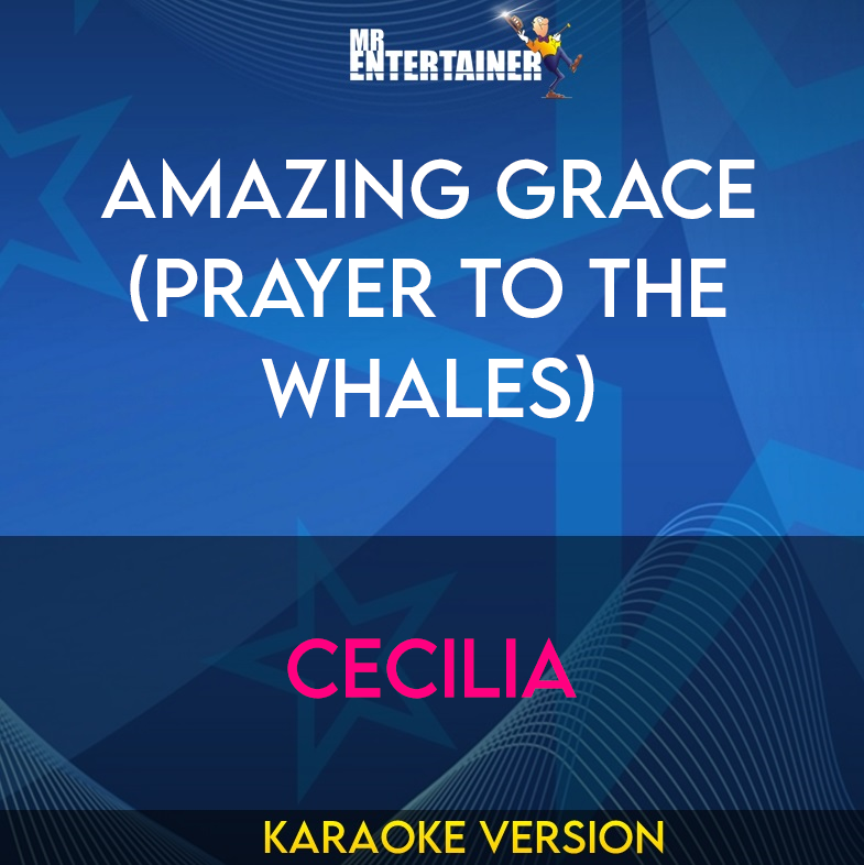 Amazing Grace (Prayer To The Whales) - Cecilia (Karaoke Version) from Mr Entertainer Karaoke