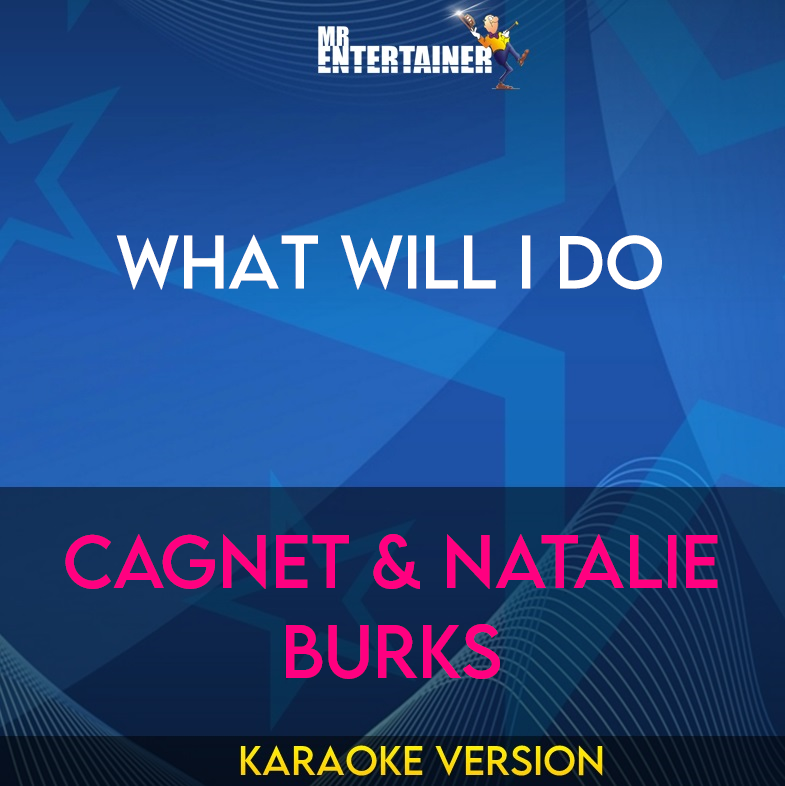 What Will I Do - Cagnet & Natalie Burks (Karaoke Version) from Mr Entertainer Karaoke