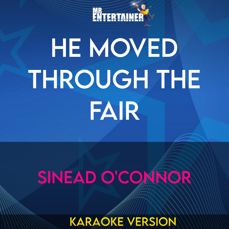 He Moved Through The Fair - Sinead O'connor (Karaoke Version) from Mr Entertainer Karaoke