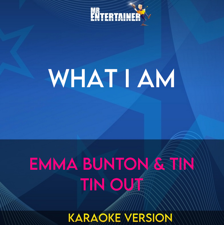 What I Am - Emma Bunton & Tin Tin Out (Karaoke Version) from Mr Entertainer Karaoke
