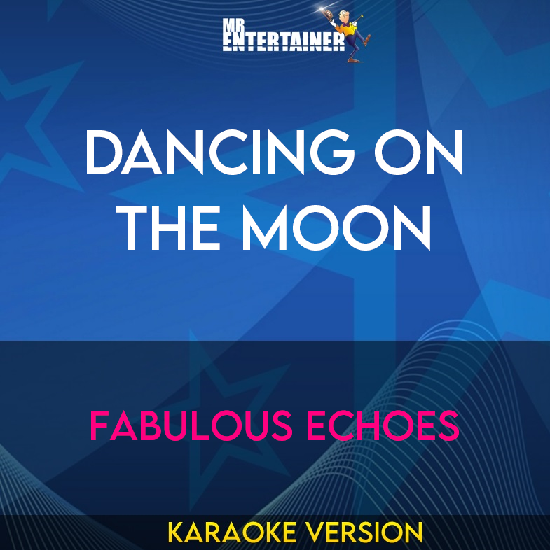 Dancing On The Moon - Fabulous Echoes (Karaoke Version) from Mr Entertainer Karaoke
