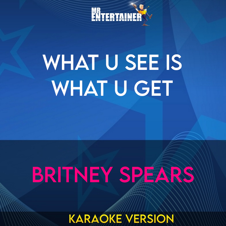 What U See Is What U Get - Britney Spears (Karaoke Version) from Mr Entertainer Karaoke