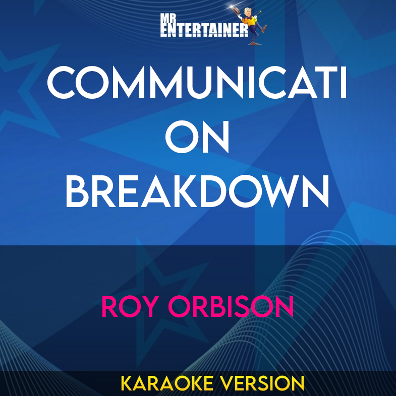 Communication Breakdown - Roy Orbison (Karaoke Version) from Mr Entertainer Karaoke