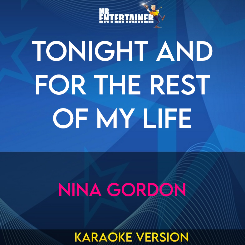 Tonight And For The Rest Of My Life - Nina Gordon (Karaoke Version) from Mr Entertainer Karaoke