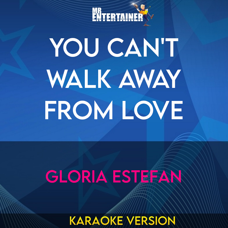 You Can't Walk Away From Love - Gloria Estefan (Karaoke Version) from Mr Entertainer Karaoke