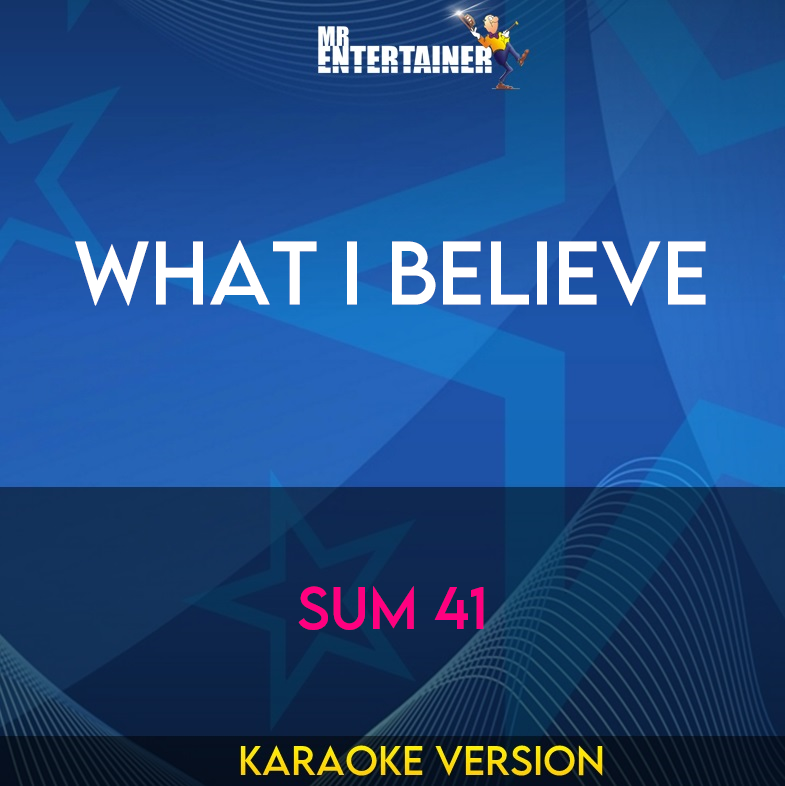 What I Believe - Sum 41 (Karaoke Version) from Mr Entertainer Karaoke