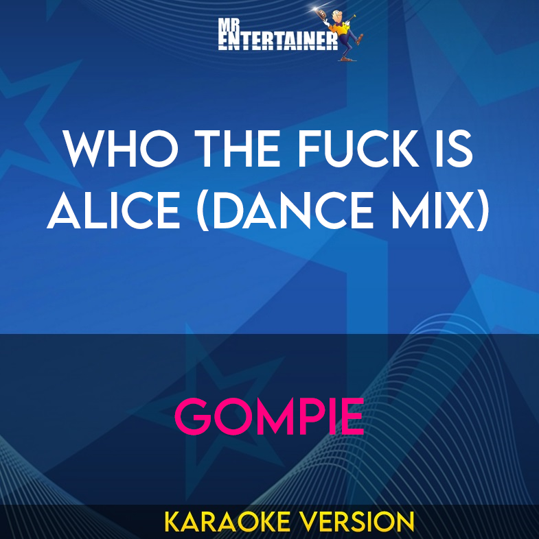 Who The Fuck Is Alice (dance Mix) - Gompie (Karaoke Version) from Mr Entertainer Karaoke