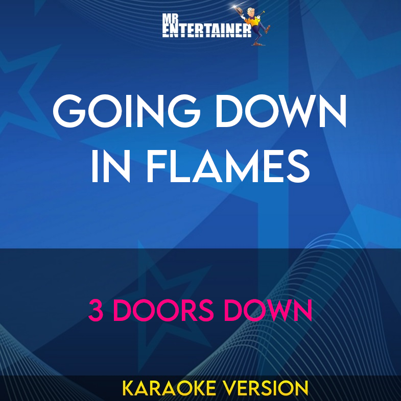 Going Down In Flames - 3 Doors Down (Karaoke Version) from Mr Entertainer Karaoke