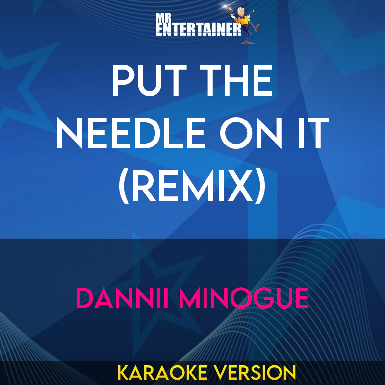 Put The Needle On It (remix) - Dannii Minogue (Karaoke Version) from Mr Entertainer Karaoke